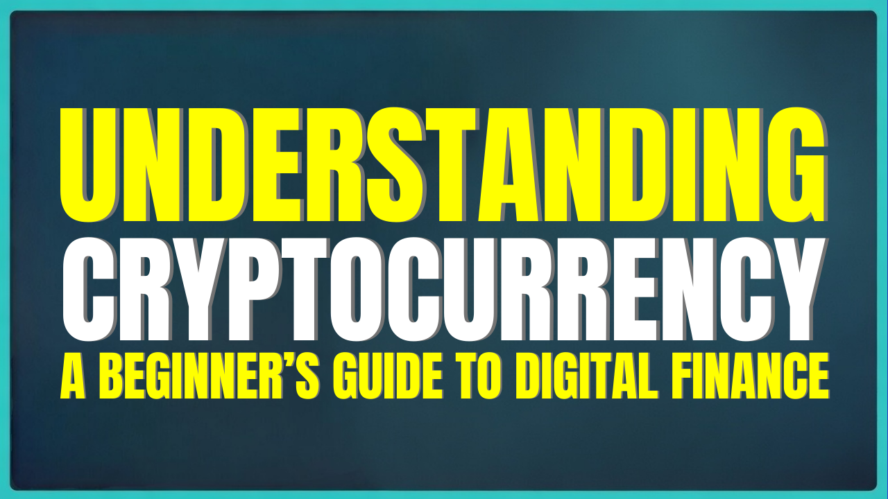 Understanding Cryptocurrency: A Beginner’s Guide to Digital Finance