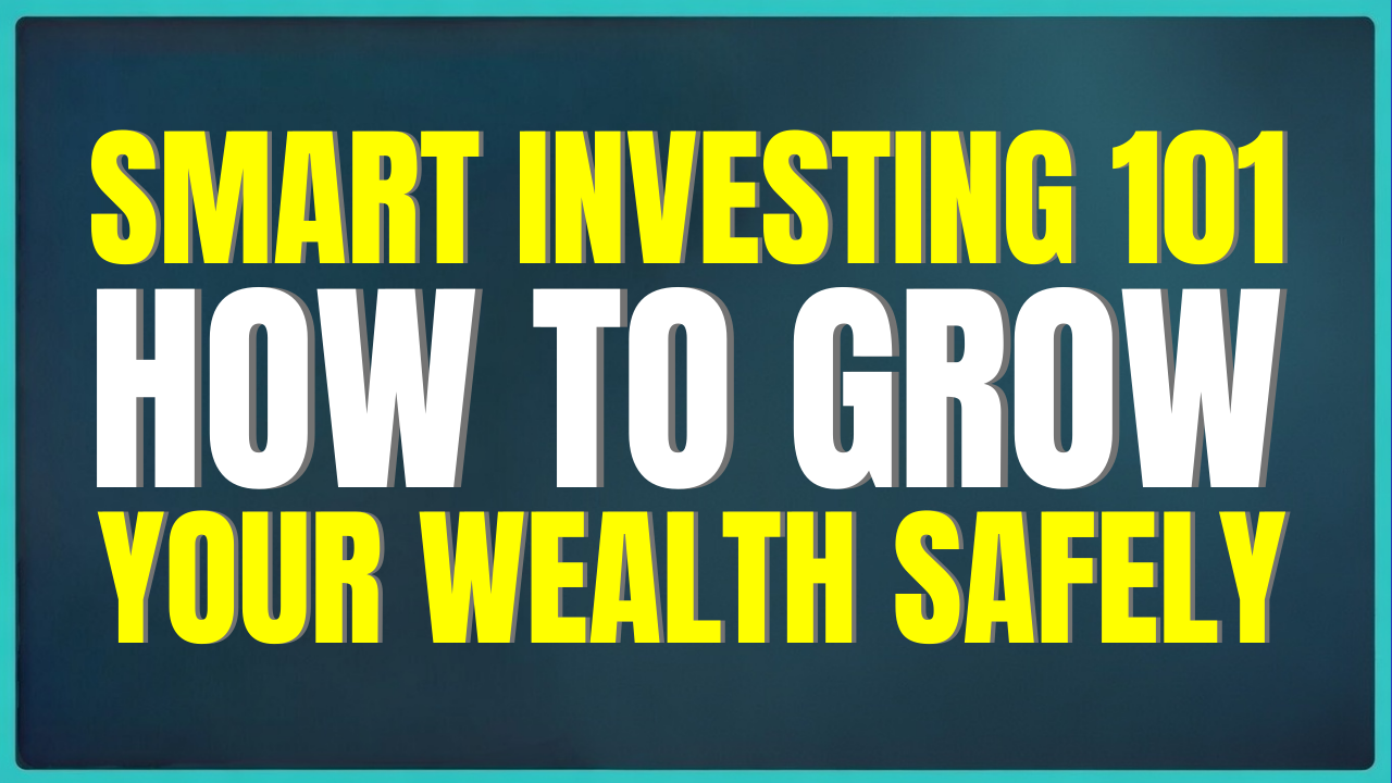 Smart Investing 101: How to Grow Your Wealth Safely