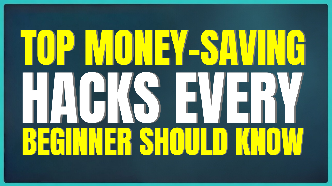 Top Money-Saving Hacks Every Beginner Should Know